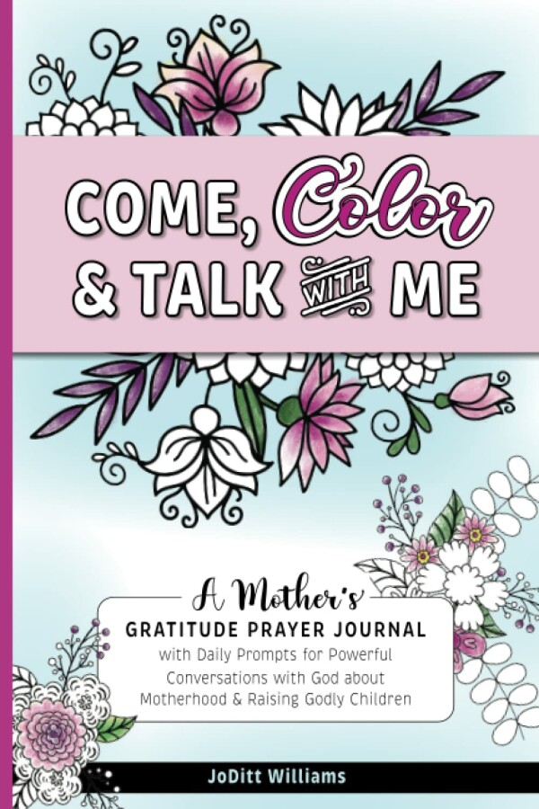 Come, Color & Talk with Me: A Mother's Gratitude Prayer Journal